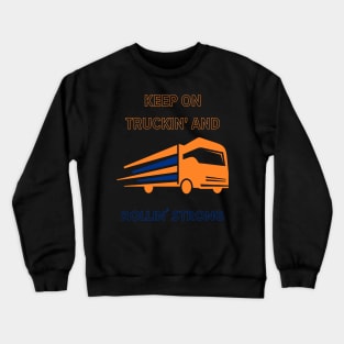 Keep on Truckin' and Rollin' Strong Crewneck Sweatshirt